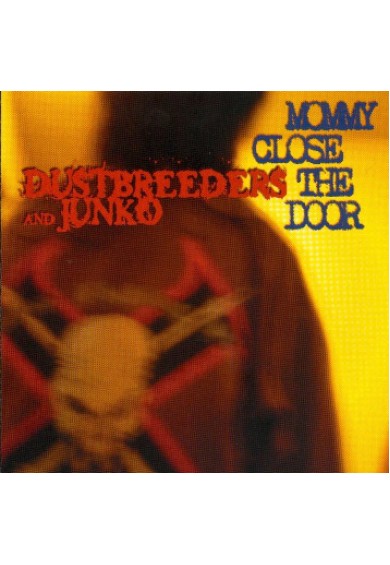 DUSTBREEDERS AND JUNKO "mommy close the door" cd